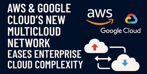 Article illustration for NEWS: AWS & Google Cloud’s New Multicloud Network Eases Enterprise Cloud Complexity